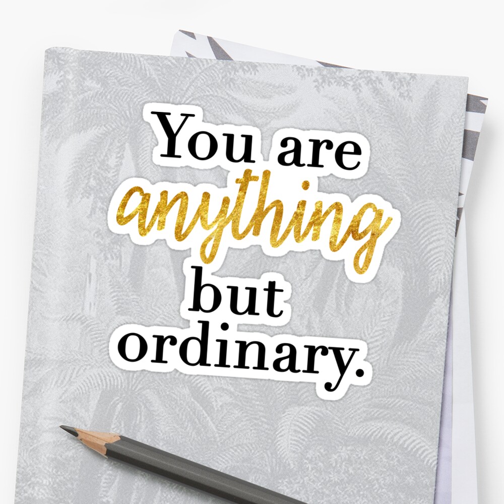 you-are-anything-but-ordinary-sticker-by-megsiev-redbubble