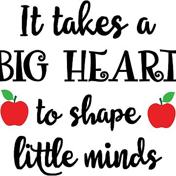 Artwork thumbnail, It Takes A Big Heart To Shape Little Minds by wantneedlove