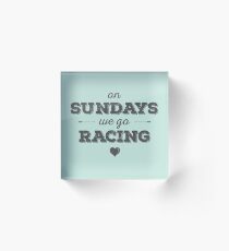 On Sundays We Go Racing Acrylic Block