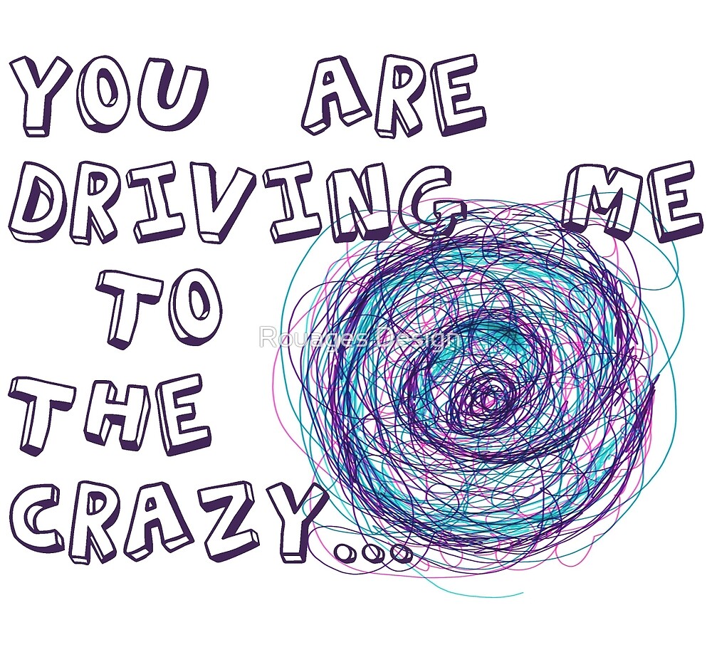 You are driving me to the crazy... by Rouages Design