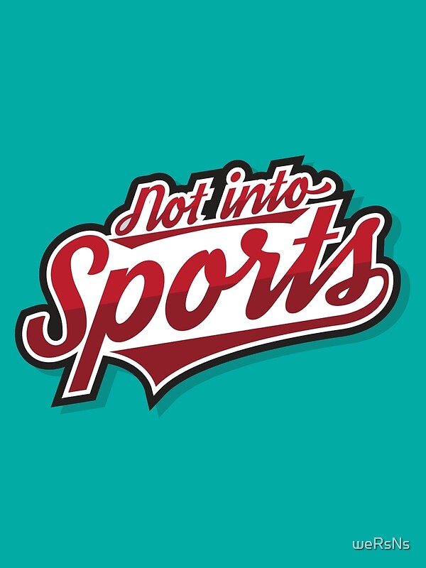"Not Into Sports !" Art Prints by weRsNs Redbubble