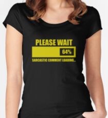 Please Wait... Sarcastic Comment Loading Women's Fitted Scoop T-Shirt