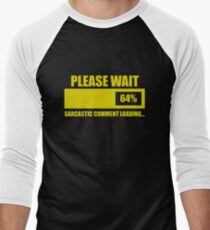 Please Wait... Sarcastic Comment Loading Men's Baseball ¾ T-Shirt
