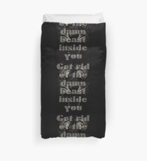 Get rid of the damn beast inside you Duvet Cover