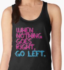 When nothing goes right, go left! Women's Tank Top