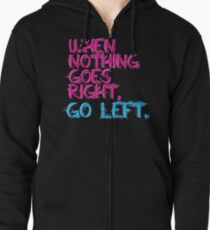 When nothing goes right, go left! Zipped Hoodie