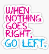 When nothing goes right, go left! Sticker