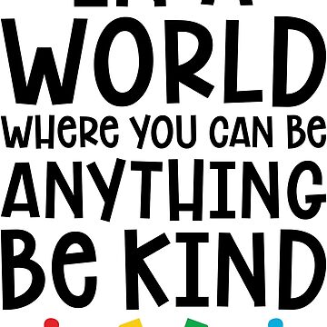 Artwork thumbnail, Autism Teacher - In A World Where You Can Be Anything, Be Kind by wantneedlove