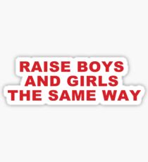 RAISE BOYS AND GIRLS THE SAME WAY Sticker