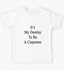 It's My Destiny To Be A Carpenter Kids Tee