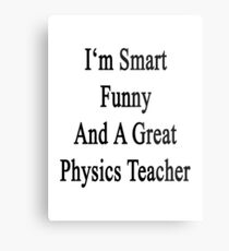 I'm Smart Funny And A Great Physics Teacher Metal Print