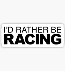 Id rather be Racing Sticker