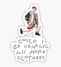 Could I Be Wearing Any More Clothes: Stickers | Redbubble