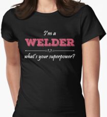 I'm A WELDER What's Your Superpower? Women's Fitted T-Shirt
