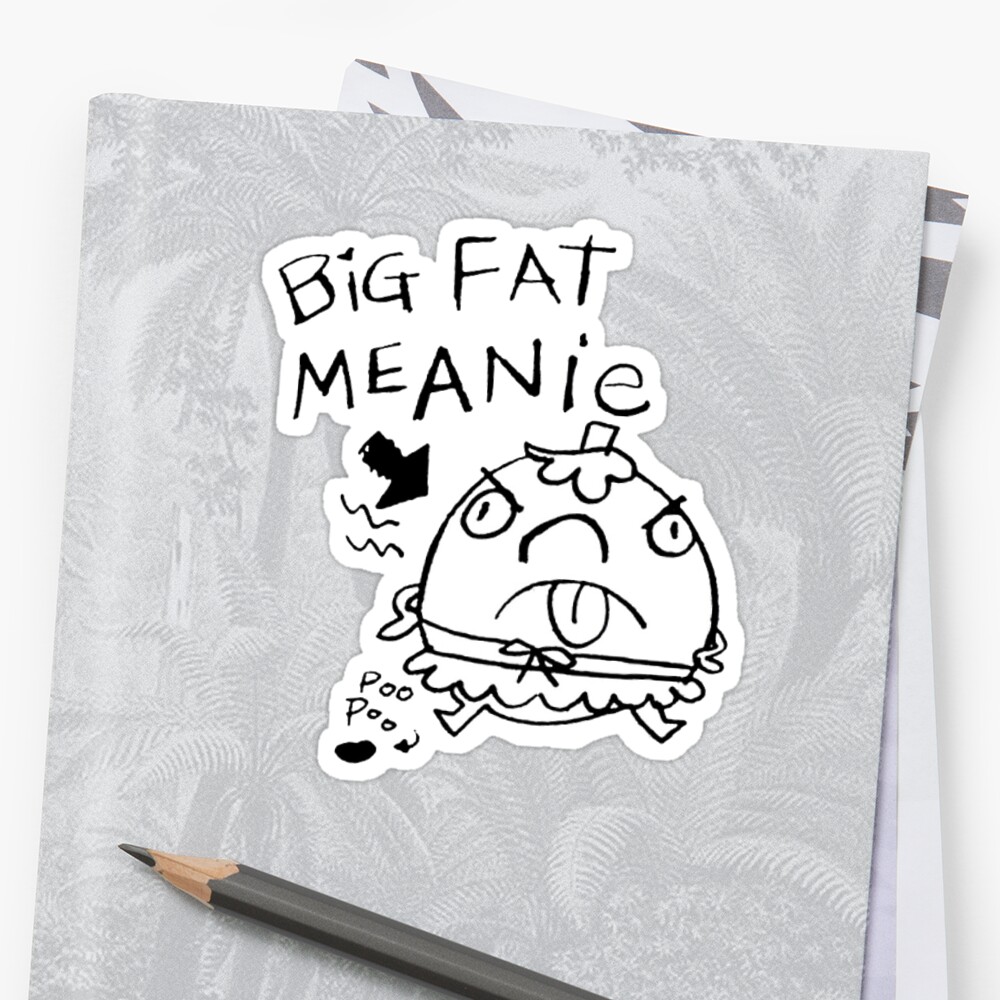 big-fat-meanie-sticker-by-tlj718-redbubble