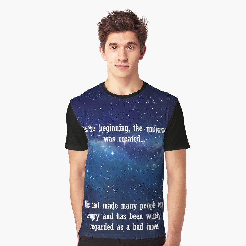 In the beginning the universe was created... Graphic T-Shirt