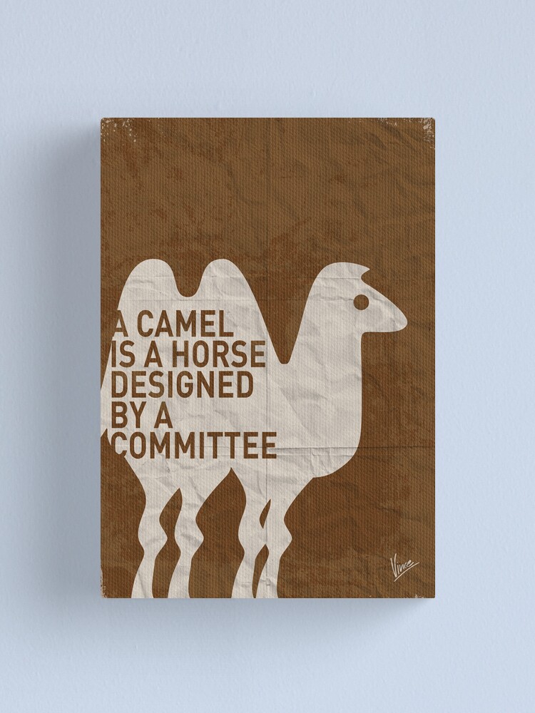 "My - A camel is a horse designed by a committee - quote ...