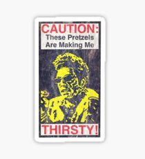 Caution: These Pretzels Are Making Me Thirsty! Sticker