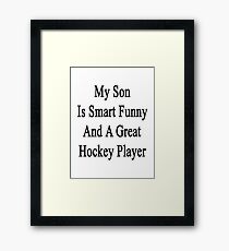 My Son Is Smart Funny And A Great Hockey Player Framed Print