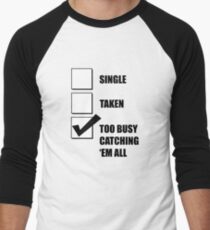 Single, Taken, Too Busy Catching 'Em All! Men's Baseball ¾ T-Shirt