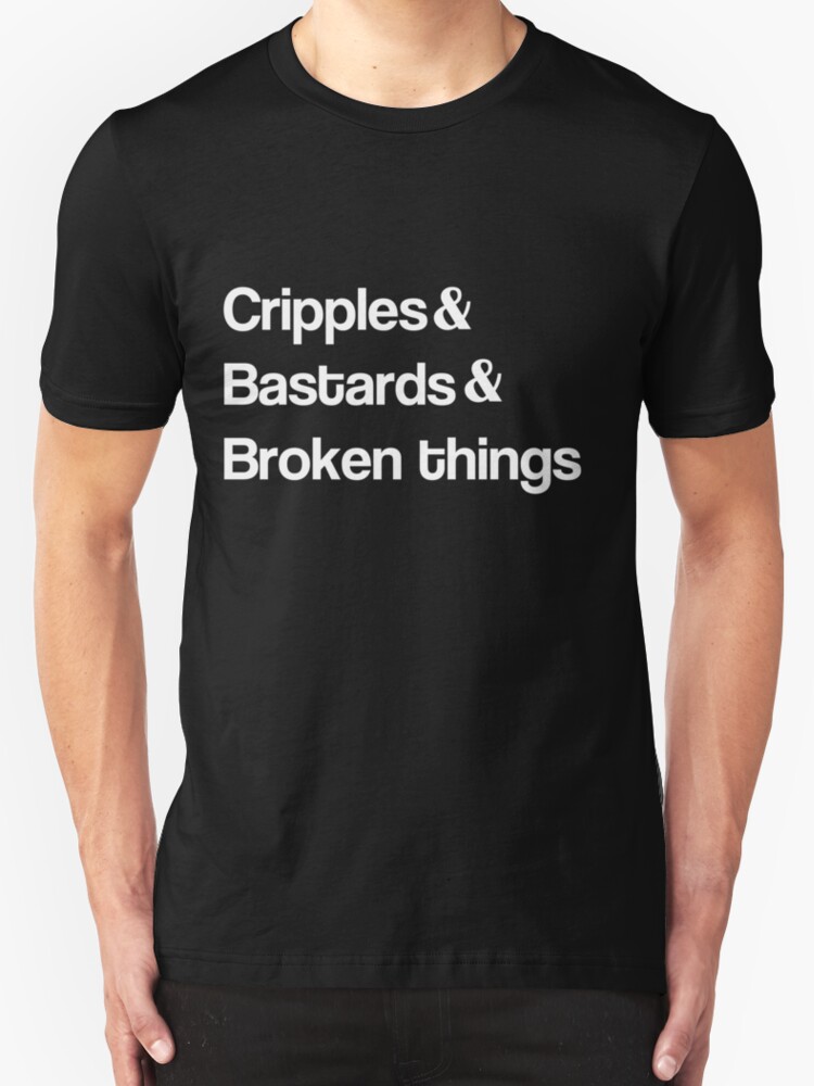 "Cripples and Bastards and Broken Things" TShirts & Hoodies by