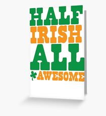 Half Irish - All AWESOME Greeting Card