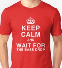 Keep Calm and Wait for the Bass Drop Unisex T-Shirt