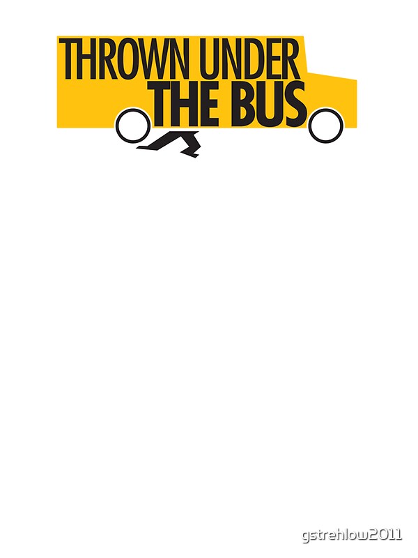 "Thrown under the bus." Stickers by gstrehlow2011 Redbubble