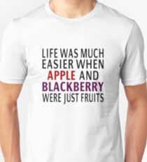 Life Was Much Easier When Apple And Blackberry Were Just Fruits Unisex T-Shirt