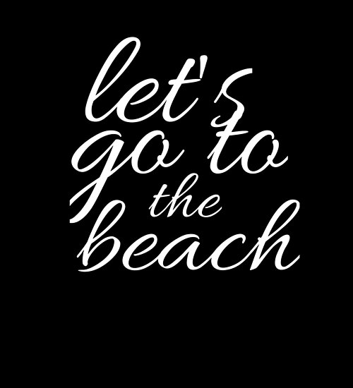 Let S Go To The Beach Beach T Shirts Let S Go Let S Go To The Beach Gift Shirts With Quotes Poster By Salimart Redbubble
