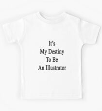 It's My Destiny To Be An Illustrator Kids Tee