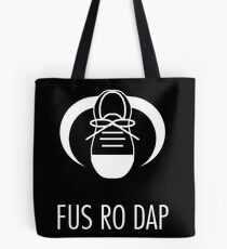 FUS RO DAP! Tote Bag