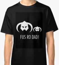 FUS RO DAD! Classic T-Shirt