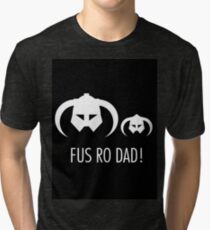 FUS RO DAD! Tri-blend T-Shirt
