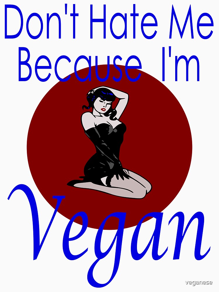 Don T Hate Me Because I M Vegan Unisex T Shirt By Veganese Redbubble Don T Hate Me Because I M Vegan Unisex T Shirt By Veganese Redbubble