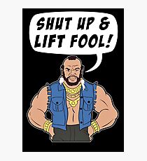Mr T Shut Up & Lift Fool Gym Fitness Motivation Photographic Print