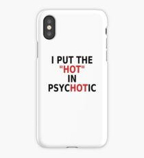 I Put The Hot In Psychotic iPhone Case