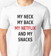 My Neck My Back My Netflix And My Snacks Unisex T-Shirt