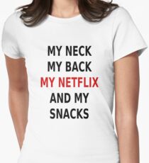 My Neck My Back My Netflix And My Snacks Women's Fitted T-Shirt