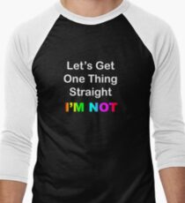 Let's Get One Thing Straight...I'm Not Men's Baseball ¾ T-Shirt