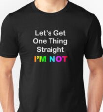Let's Get One Thing Straight...I'm Not Unisex T-Shirt