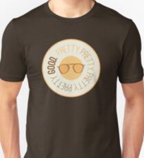 Pretty Pretty Pretty Pretty Good Unisex T-Shirt