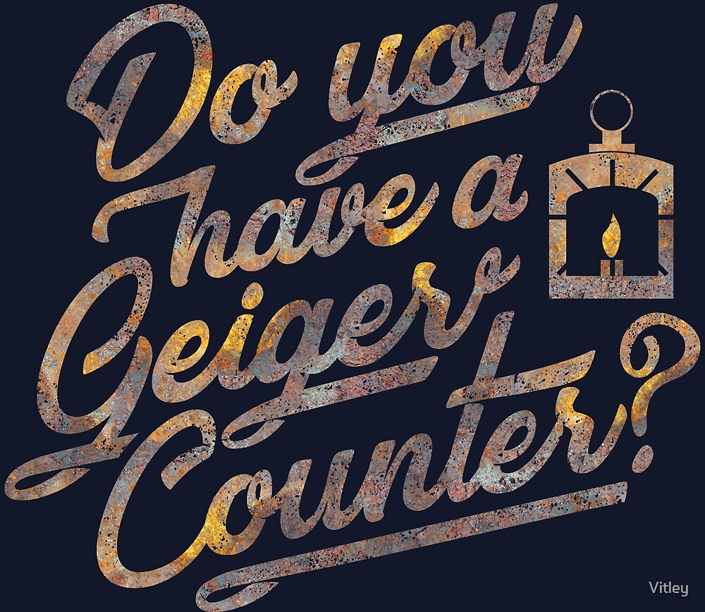 "Do You Have a Geiger Counter?" by Vitley Redbubble