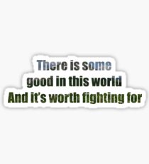 There Is Some Good In This World Sticker