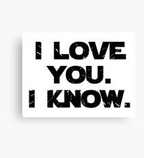 I Love You. I Know. Canvas Print