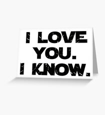 I Love You. I Know. Greeting Card