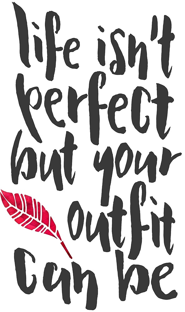 "Life Isn't Perfect Fashionista Quote" by