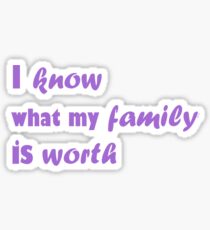i know what my family is worth Sticker
