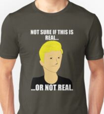 Not Sure If This Is Real Or Not Real Unisex T-Shirt