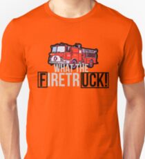 WHAT THE FIRETRUCK!!!!! Unisex T-Shirt